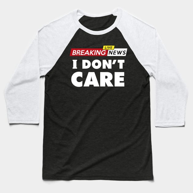 Breaking news, I don't care Baseball T-Shirt by VinagreShop